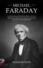 Michael Faraday: The Great Scientist Who Never Went to College (Theories about Electromagnetism and Electrochemistry) By Frank Snyder Cover Image