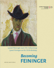 Becoming Feininger: Lyonel Feininger and His 150th Birthday Cover Image