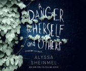 A Danger to Herself and Others By Alyssa Sheinmel, Devon Sorvari (Narrated by) Cover Image