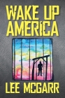 Wake Up America By Lee McGarr Cover Image