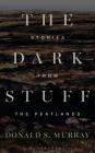 The Dark Stuff: Stories from the Peatlands Cover Image