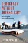 Democracy Without Journalism?: Confronting the Misinformation Society Cover Image