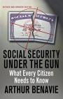 Social Security Under the Gun: What Every Citizen Needs to Know By Arthur Benavie Cover Image