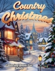 Country Christmas Coloring Book For Adult And Seniors-- Relax and Unwind with Country Christmas Delights Cover Image
