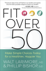 Fit Over 50: Make Simple Choices Today for a Healthier, Happier You Cover Image