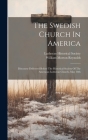 The Swedish Church In America: Discourse Delivered Before The Historical Society Of The American Lutheran Church, May 18th By William Morton Reynolds, Lutheran Historical Society (Created by) Cover Image