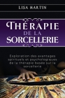 Thérapie de la Sorcellerie: Exploration des avantages spirituels et psychologiques de la thérapie basée sur la sorcellerie Cover Image
