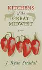 Kitchens of the Great Midwest By J. Ryan Stradal Cover Image