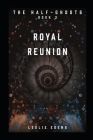 Royal Reunion: The Half-Ghosts Part III By Leslie Edens Cover Image