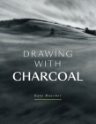 Drawing with Charcoal By Kate Boucher Cover Image