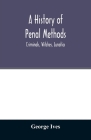 A history of penal methods; criminals, witches, lunatics By George Ives Cover Image