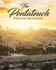 The Pentateuch: When God Was on Earth By Phyllis Glisan Cover Image