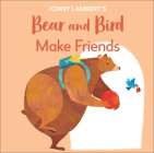 Jonny Lambert's Bear and Bird: Make Friends: Even Bears Get Nervous Before Starting School (The Bear and the Bird) By Jonny Lambert Cover Image