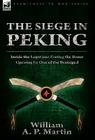 The Siege in Peking: Inside the Legations During the Boxer Uprising by One of the Besieiged By William A. P. Martin Cover Image