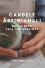 Candele Artigianali: Dalla Cera Alla Decorazione By Cibelle Dardi Da Silva Cover Image