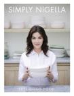 Simply Nigella: Feel Good Food By Nigella Lawson Cover Image