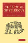 The House of Seleucus By Edwyn Robert Bevan Cover Image