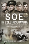 SOE in Czechoslovakia: The Special Operations Executive's Czech Section in Ww2 By An Official History Cover Image