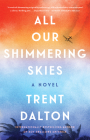 All Our Shimmering Skies: A Novel By Trent Dalton Cover Image