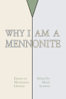 Why I Am a Mennonite By Harry Loewen Cover Image