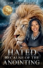 Hated Because of the Anointing By Von Brand Cover Image