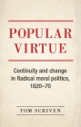 Popular Virtue: Continuity and Change in Radical Moral Politics, 1820-70 By Tom Scriven Cover Image