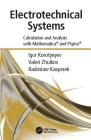 Electrotechnical Systems: Calculation and Analysis with Mathematica and PSPICE By Igor Korotyeyev, Valerii Zhuikov, Radoslaw Kasperek Cover Image