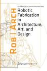 Robarch 2012: Robotic Fabrication in Architecture, Art and Design Cover Image