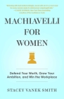 Machiavelli for Women: Defend Your Worth, Grow Your Ambition, and Win the Workplace Cover Image