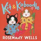 Kit & Kaboodle By Rosemary Wells, Rosemary Wells (Illustrator) Cover Image