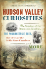 Hudson Valley Curiosities: The Sinking of the Steamship Swallow, the Poughkeepsie Seer, the UFOs of the Celtic Stone Chambers and More (American Legends) By Allison Guertin Marchese Cover Image