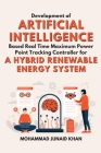 Development of Artificial Intelligence Based Real Time Maximum Power Point Tracking Controller for a Hybrid Renewable Energy System By Mohammad Junaid Khan Cover Image