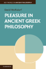 Pleasure in Ancient Greek Philosophy (Key Themes in Ancient Philosophy) By David Wolfsdorf Cover Image
