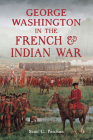 George Washington in the French & Indian War (History & Guide) By Scott C. Patchan Cover Image