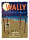 Wally, The Wayward Sea Turtle By Laura Joy Pewitt, Jack Whitney (Illustrator) Cover Image