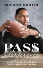 Pass Interference: History of the Black Quarterback in the NFL By Wisdom Martin Cover Image