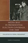 Media Bias in Presidential Election Coverage 1948-2008: Evaluation via Formal Measurement (Lexington Studies in Political Communication) By David W. D'Alessio Cover Image
