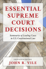 Essential Supreme Court Decisions: Summaries of Leading Cases in U.S. Constitutional Law, Eighteenth Edition By John R. Vile Cover Image