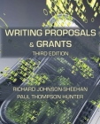 Writing Proposals and Grants, Third Edition By Richard Johnson-Sheehan, Paul Thompson Hunter Cover Image