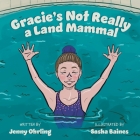 Gracie's Not Really a Land Mammal By Jenny Ohrling Cover Image