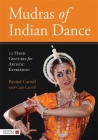 Mudras of Indian Dance: 52 Hand Gestures for Artistic Expression By Cain Carroll (Contribution by), Revital Carroll Cover Image