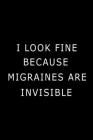 I Look Fine Because Migraines are Invisible By Paperland Cover Image