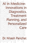 AI in Medicine - Innovations in Diagnostics, Treatment Planning, and Personalized Care Cover Image