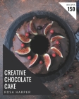 150 Creative Chocolate Cake Recipes: Making More Memories in your Kitchen with Chocolate Cake Cookbook! By Rosa Harper Cover Image