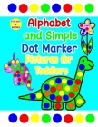 Alphabet and Simple Dot Marker Pictures for Toddlers: Includes GIANT upper and lower case letters By Simple Paper Press Cover Image