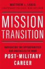 Mission Transition: Navigating the Opportunities and Obstacles to Your Post-Military Career By Matthew J. Louis Cover Image