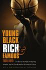 Young, Black, Rich, and Famous: The Rise of the NBA, the Hip Hop Invasion, and the Transformation of American Culture By Todd Boyd, Todd Boyd (Introduction by) Cover Image