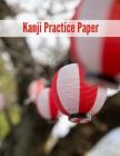 Kanji Practice Paper: Japanese Writing Genkouyoushi Notebook: 8.5x11 Inches, 120 Pages By Japanese Kanji Cover Image