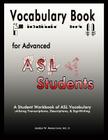 Vocabulary Book for Advanced ASL Students: A Student Workbook of ASL Vocabulary utilizing Transcriptions, Descriptions, & SignWriting By Valerie Sutton (Contribution by), Cheri Wren (Contribution by), Jacalyn W. Marosi M. Ed Cover Image