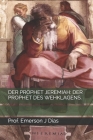 Der Prophet Jeremiah: Der Prophet Des Wehklagens. By Prof Emerson J. Dias Cover Image